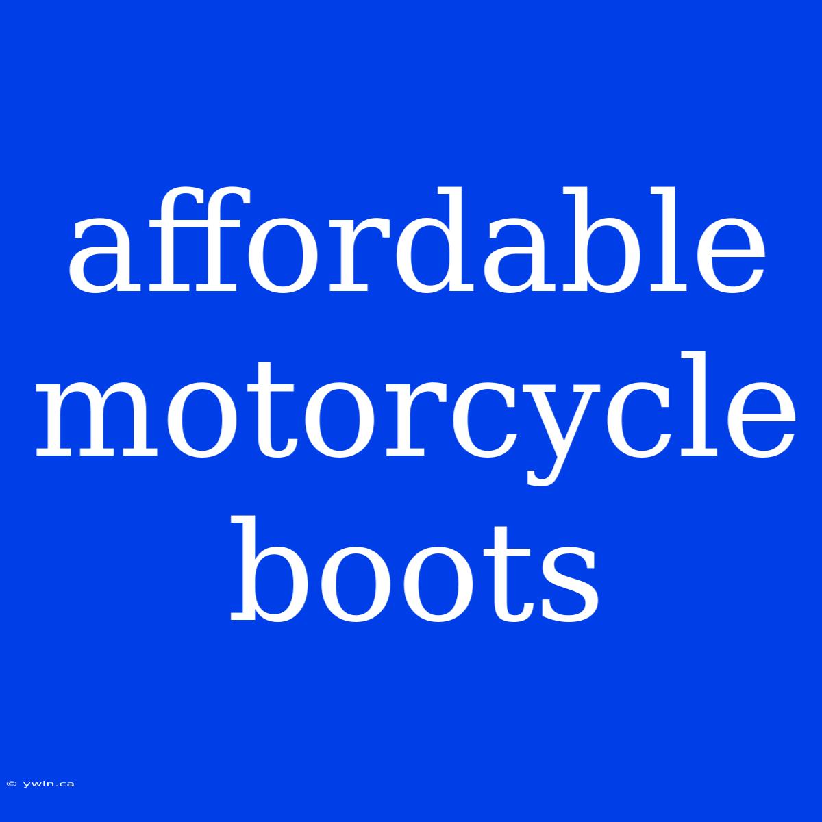 Affordable Motorcycle Boots