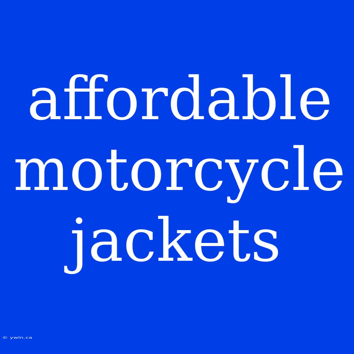 Affordable Motorcycle Jackets