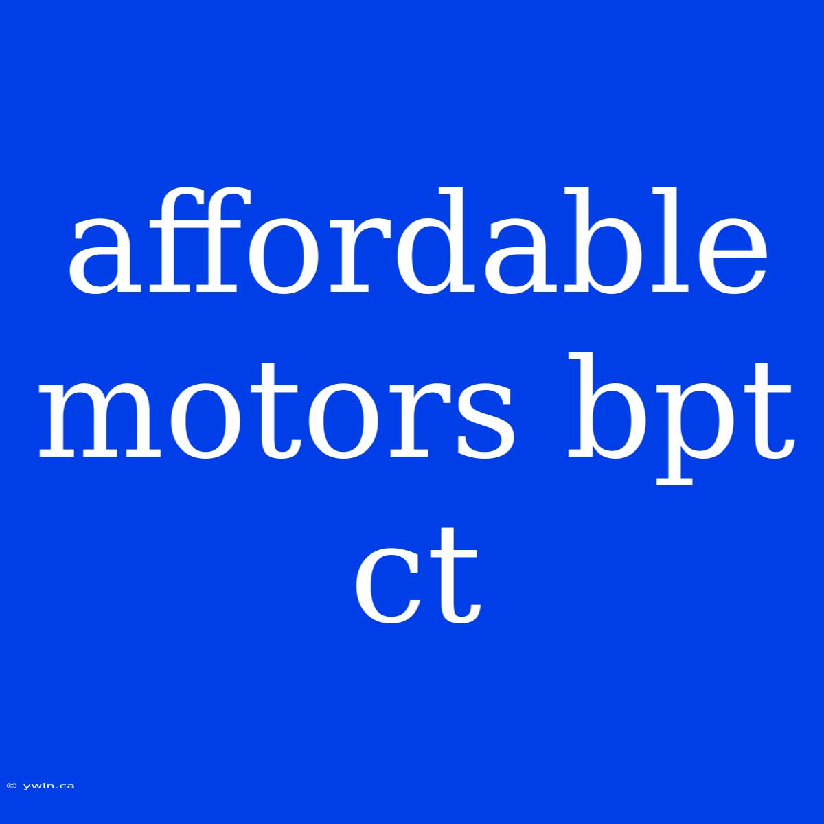 Affordable Motors Bpt Ct