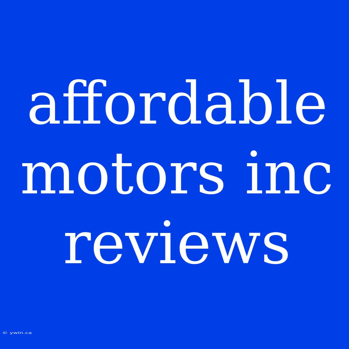 Affordable Motors Inc Reviews