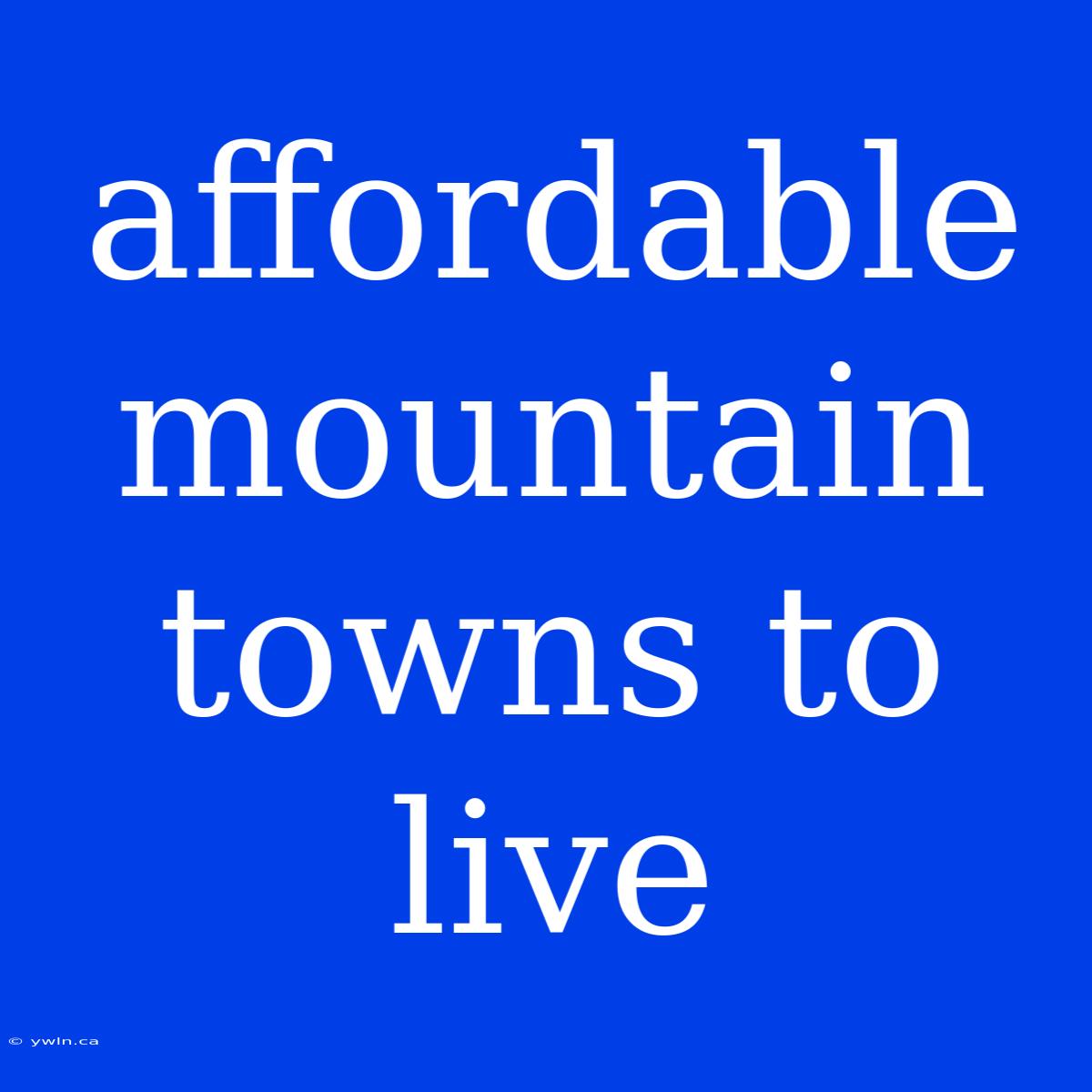 Affordable Mountain Towns To Live