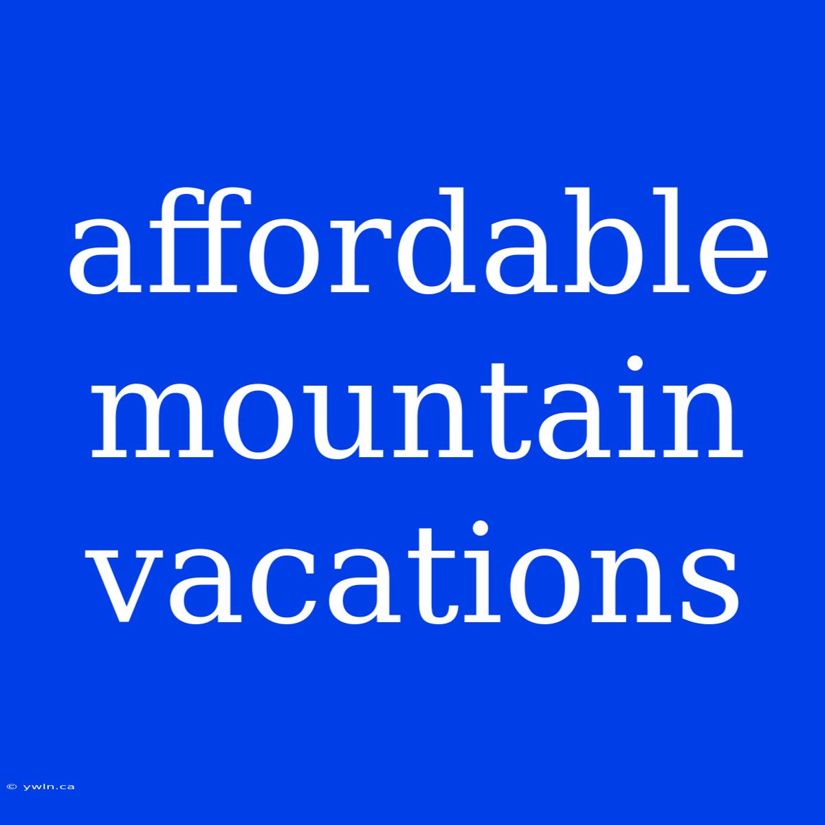 Affordable Mountain Vacations