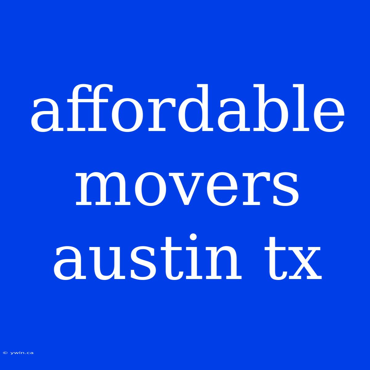 Affordable Movers Austin Tx