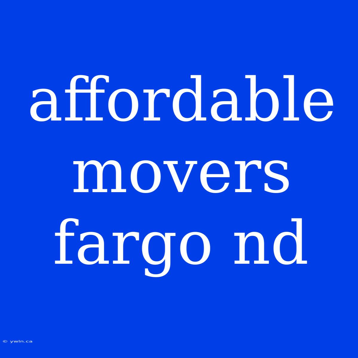 Affordable Movers Fargo Nd