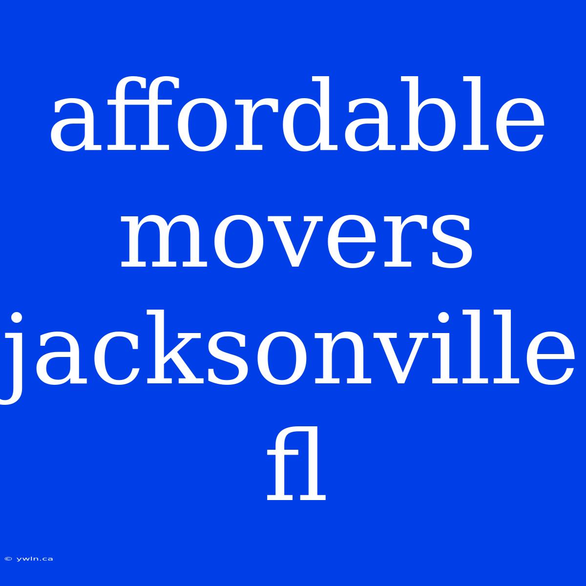 Affordable Movers Jacksonville Fl