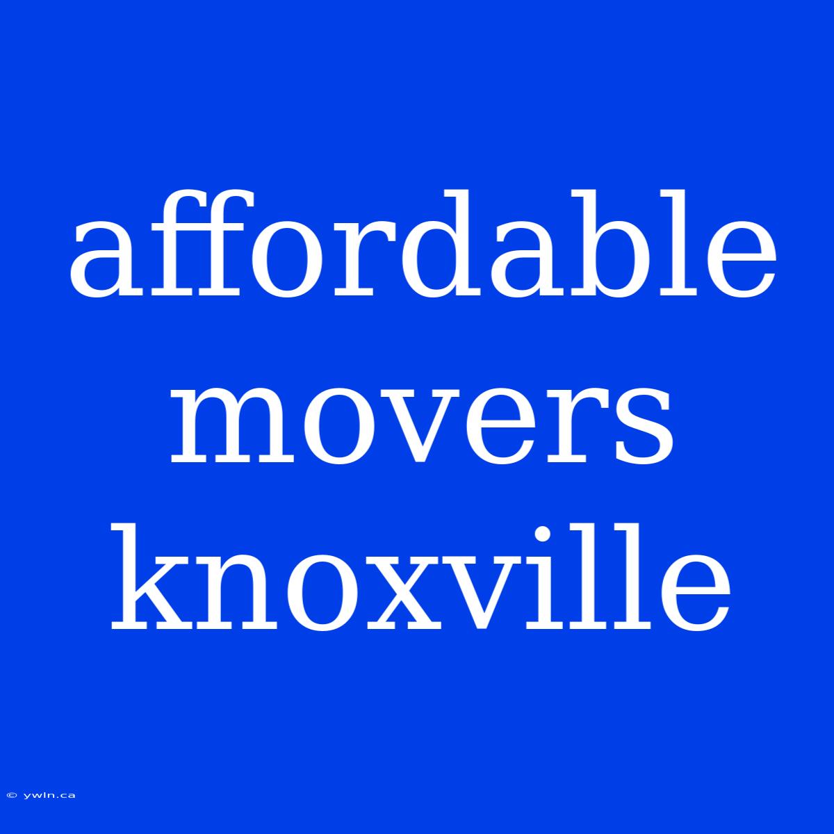 Affordable Movers Knoxville