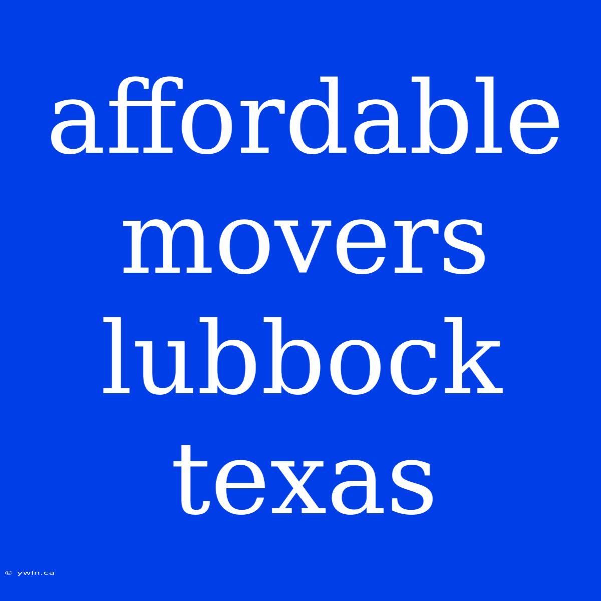 Affordable Movers Lubbock Texas