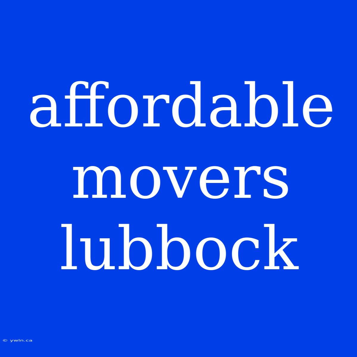 Affordable Movers Lubbock