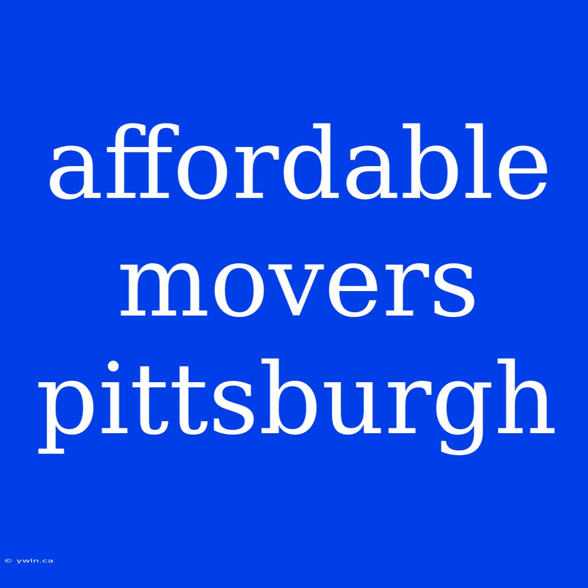 Affordable Movers Pittsburgh