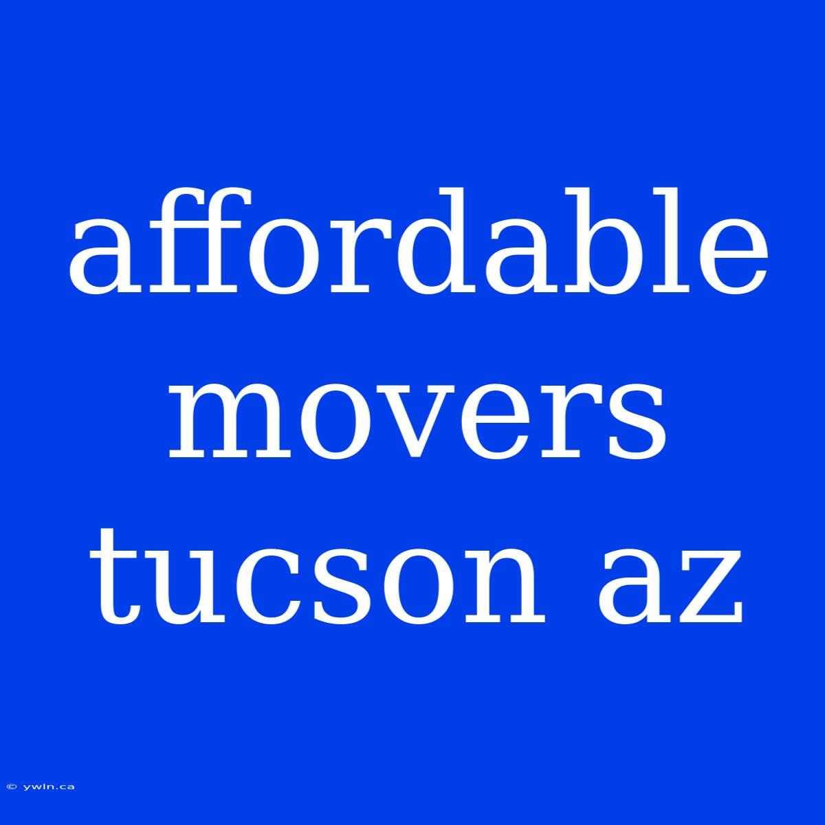 Affordable Movers Tucson Az