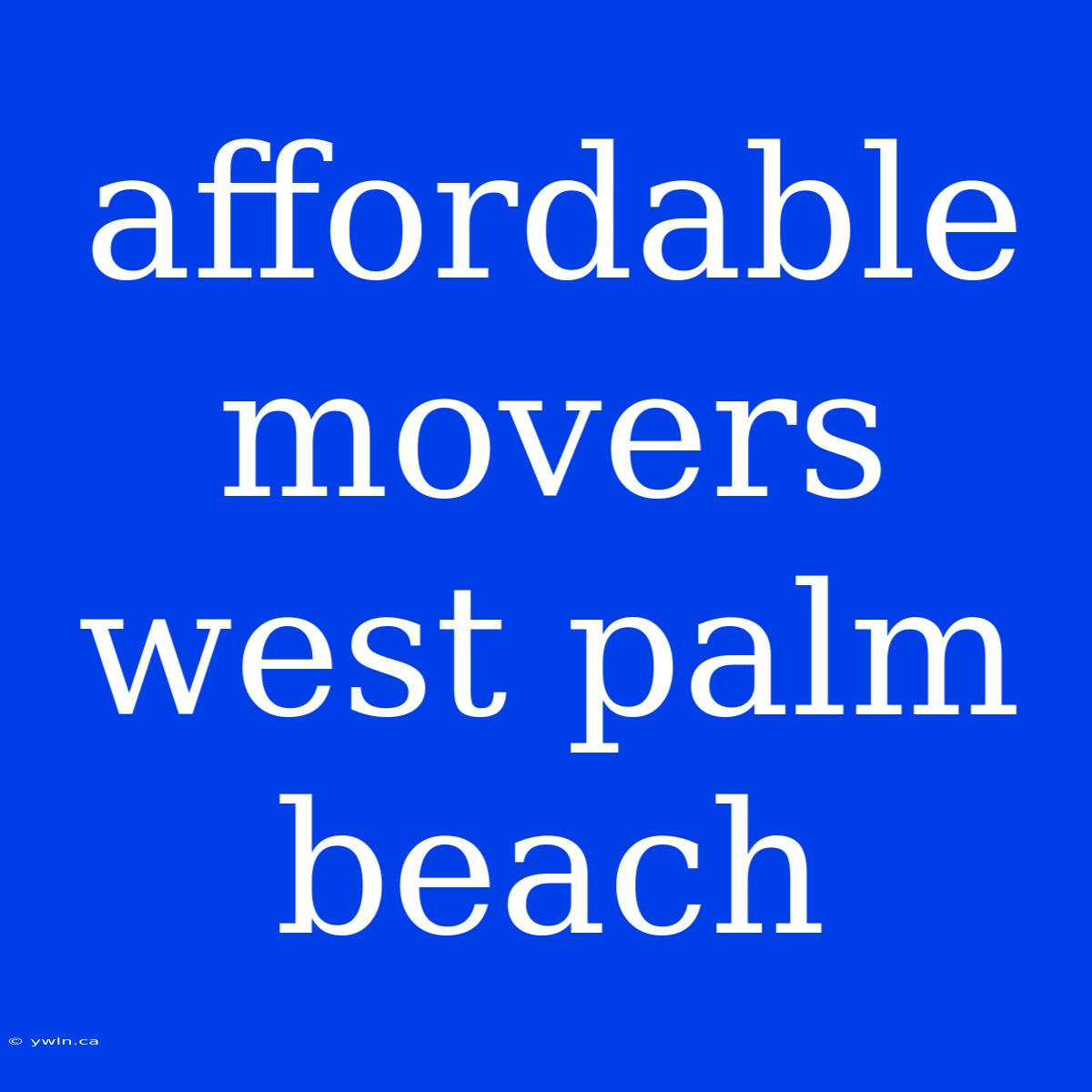 Affordable Movers West Palm Beach