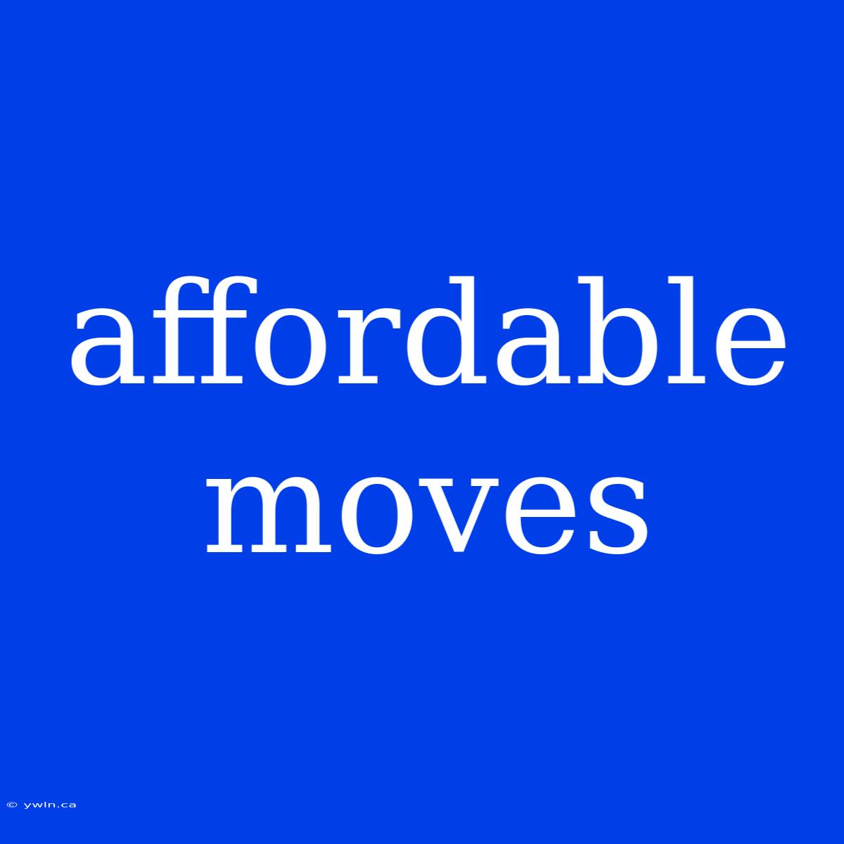 Affordable Moves