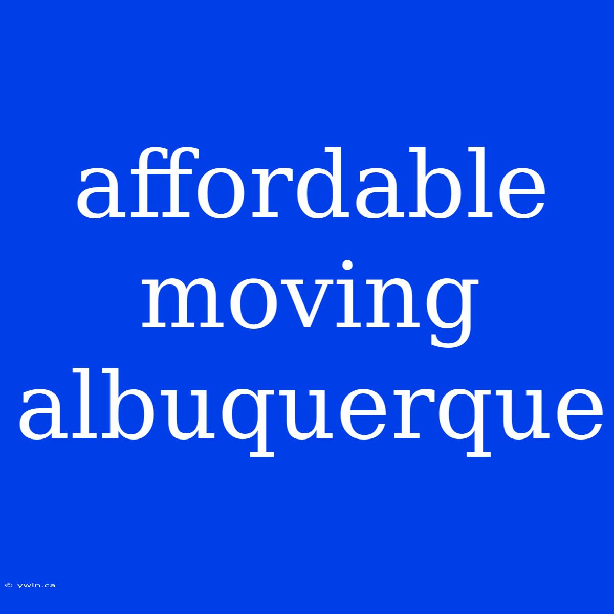 Affordable Moving Albuquerque