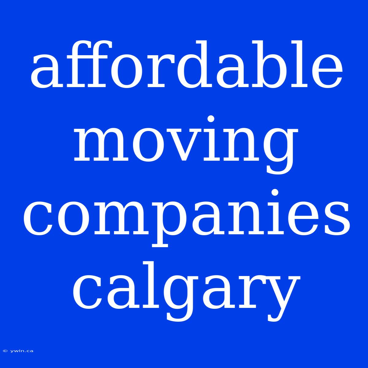 Affordable Moving Companies Calgary