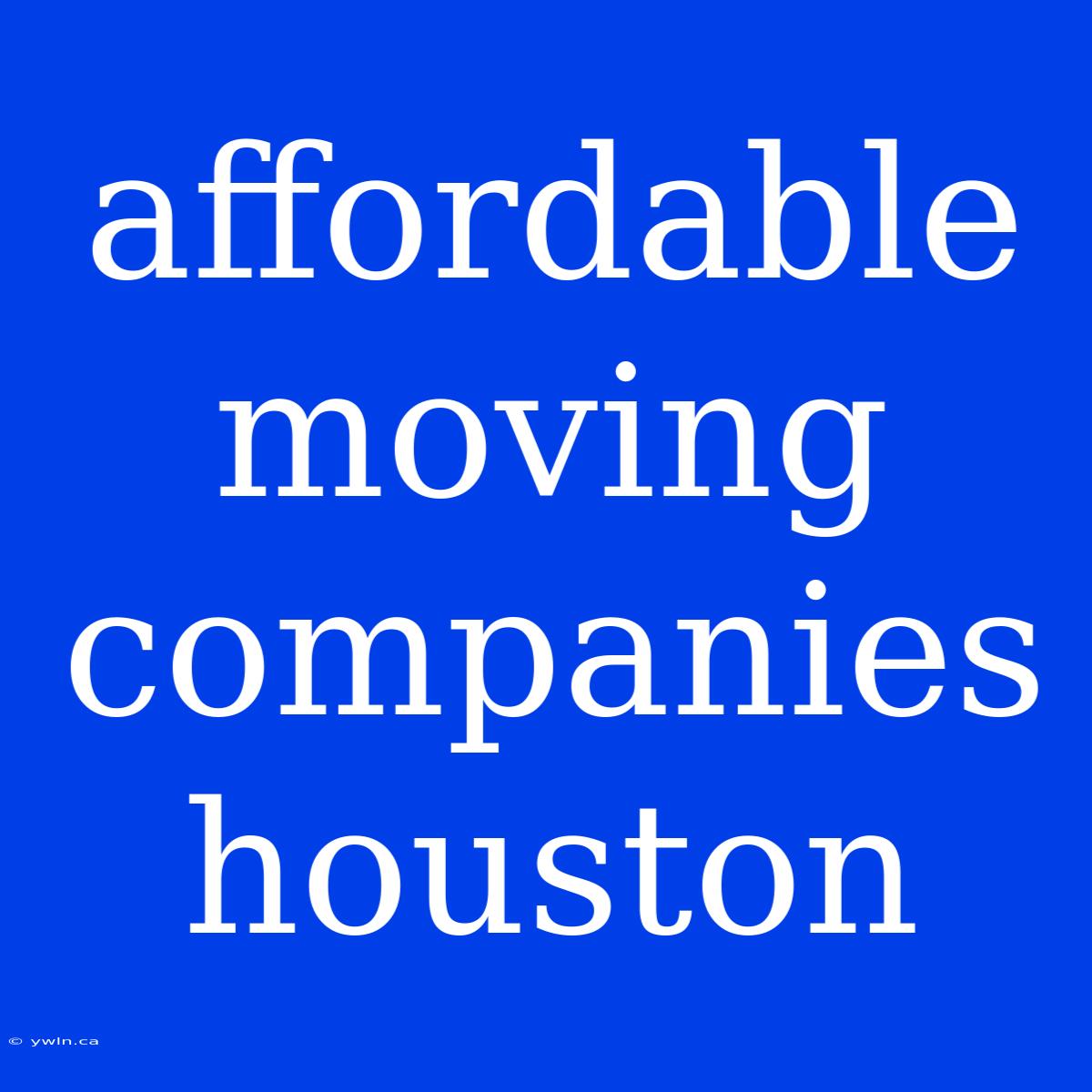 Affordable Moving Companies Houston