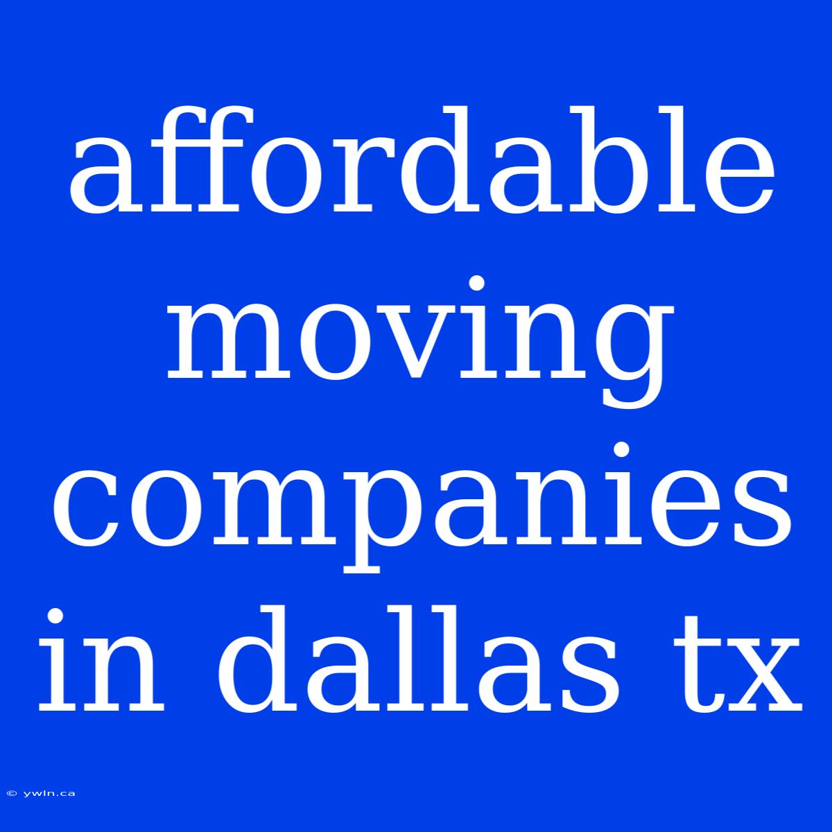 Affordable Moving Companies In Dallas Tx