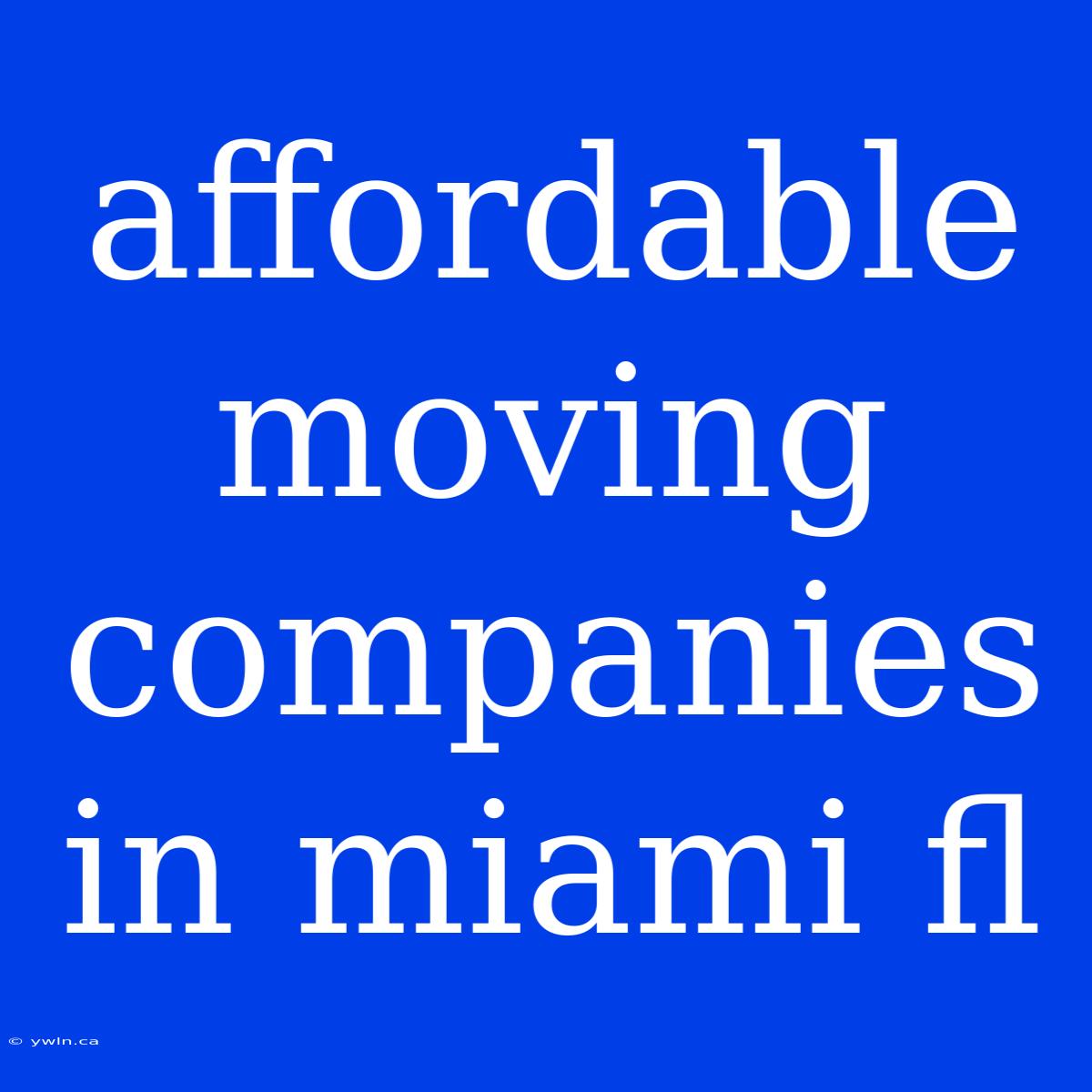 Affordable Moving Companies In Miami Fl