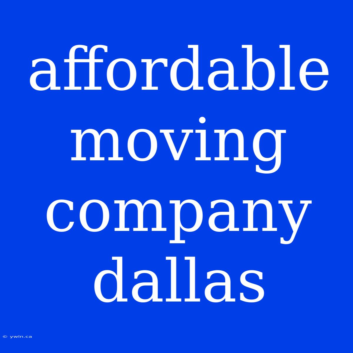 Affordable Moving Company Dallas