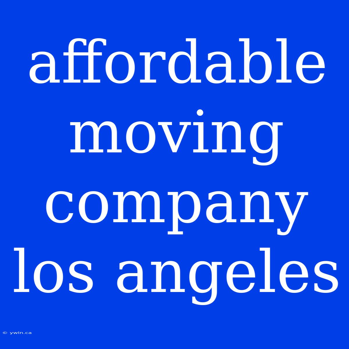 Affordable Moving Company Los Angeles