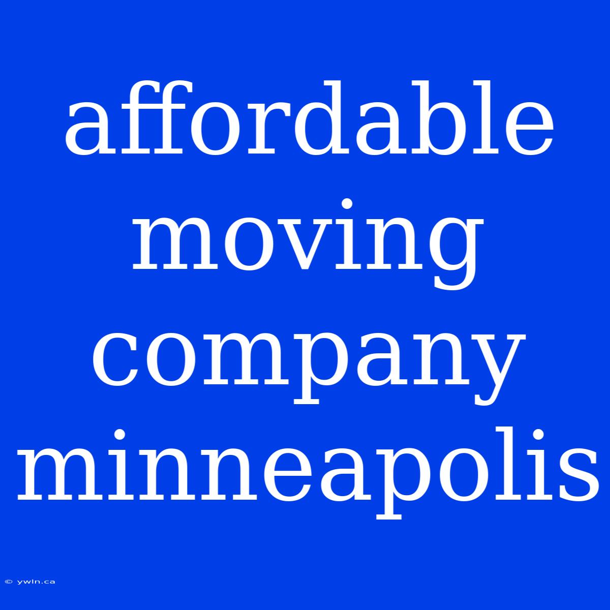 Affordable Moving Company Minneapolis