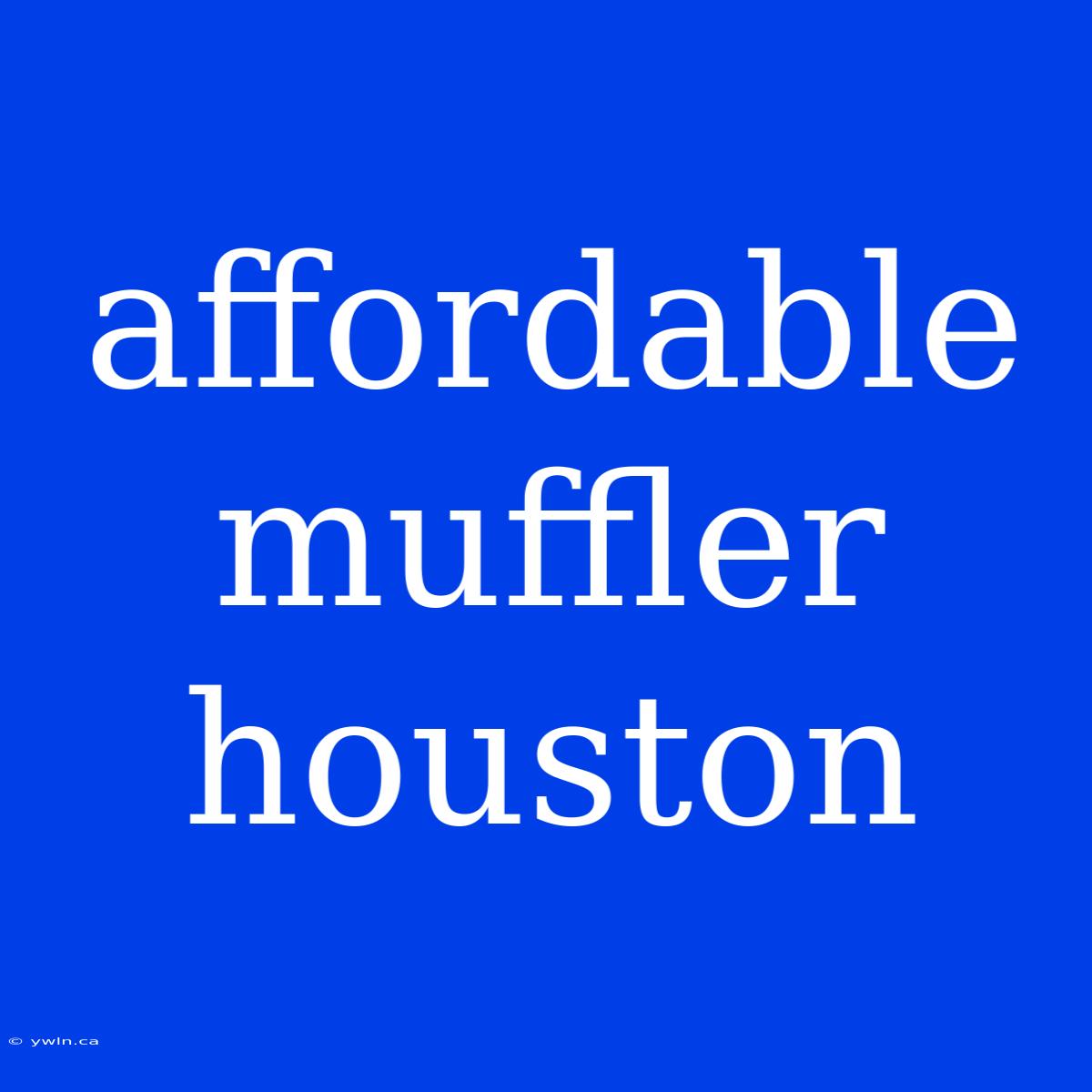 Affordable Muffler Houston