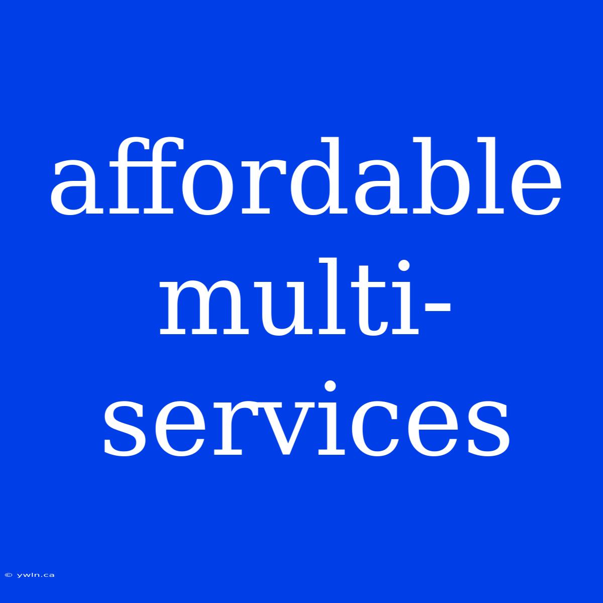 Affordable Multi-services