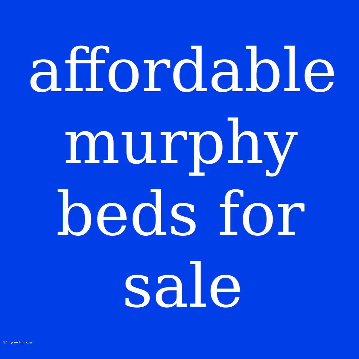 Affordable Murphy Beds For Sale