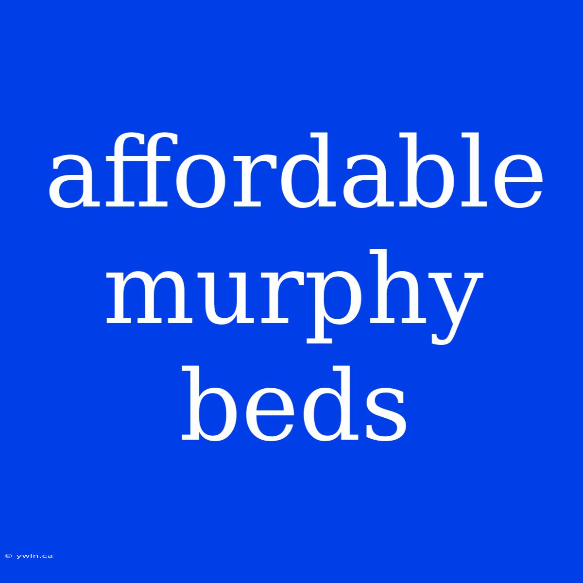 Affordable Murphy Beds