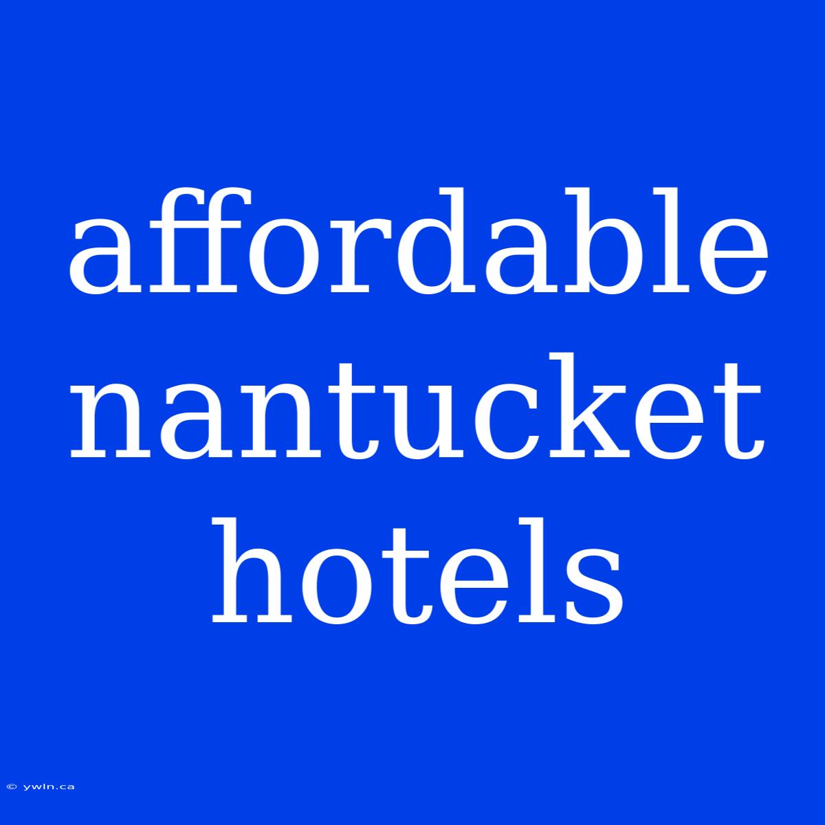 Affordable Nantucket Hotels