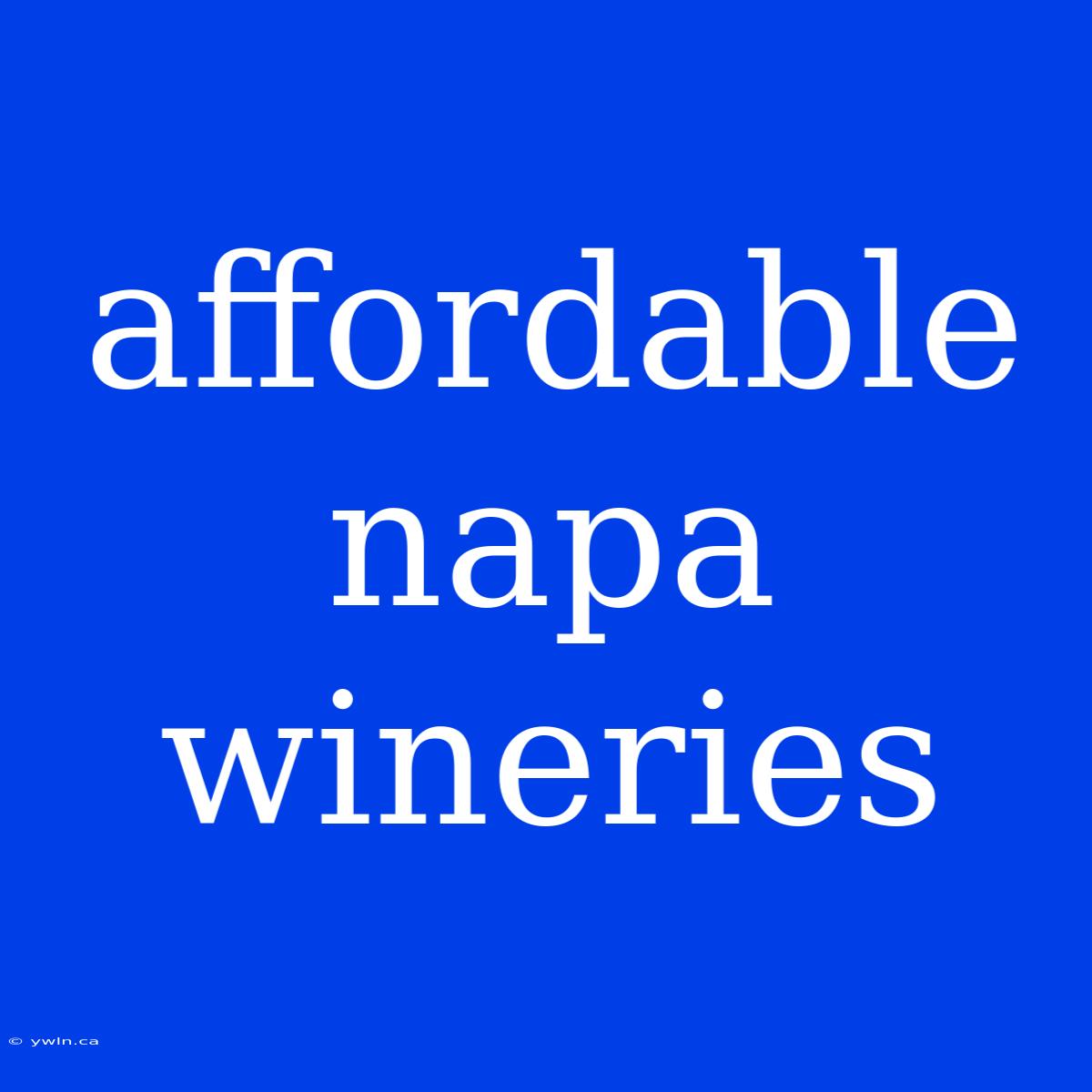 Affordable Napa Wineries