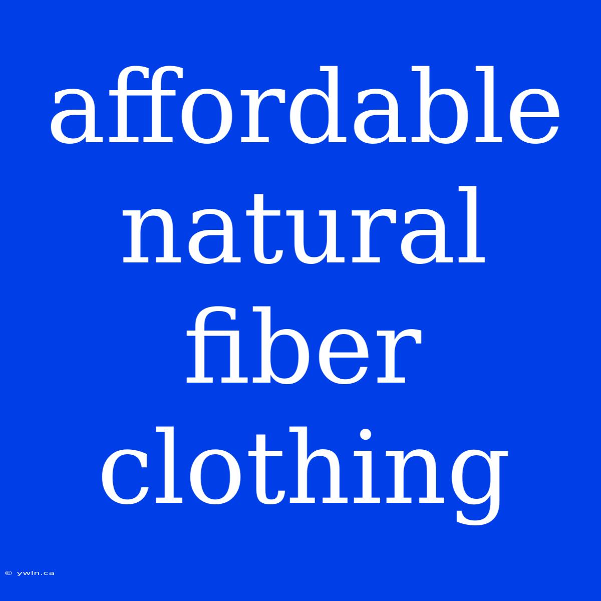 Affordable Natural Fiber Clothing