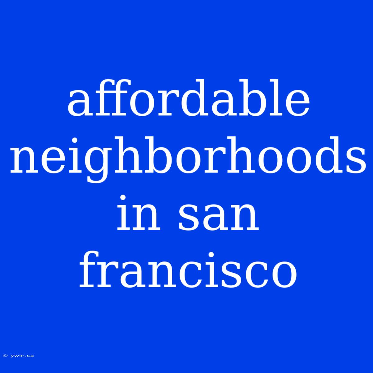 Affordable Neighborhoods In San Francisco