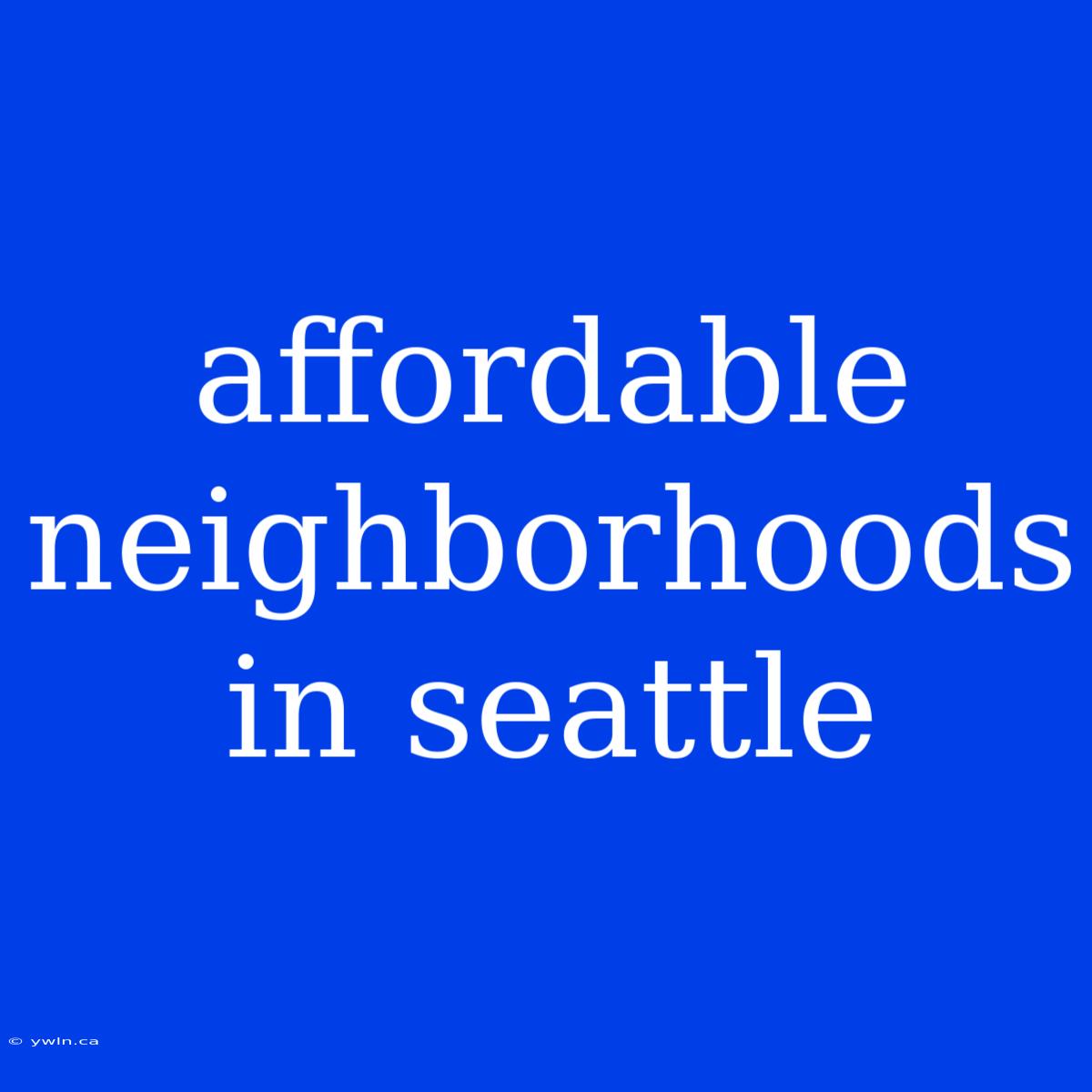 Affordable Neighborhoods In Seattle