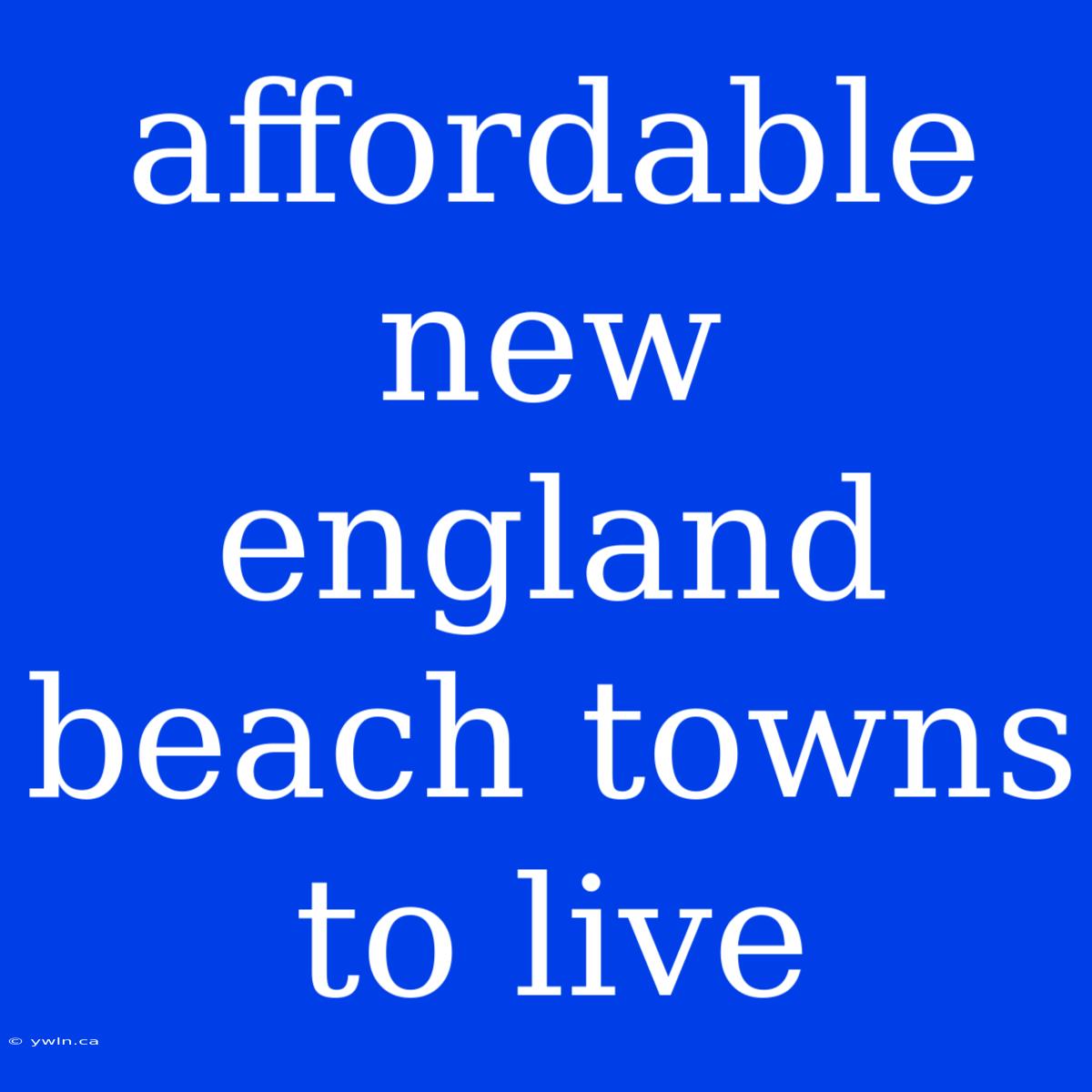 Affordable New England Beach Towns To Live