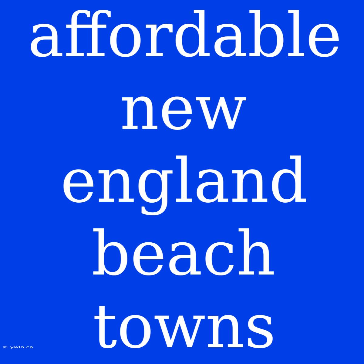 Affordable New England Beach Towns