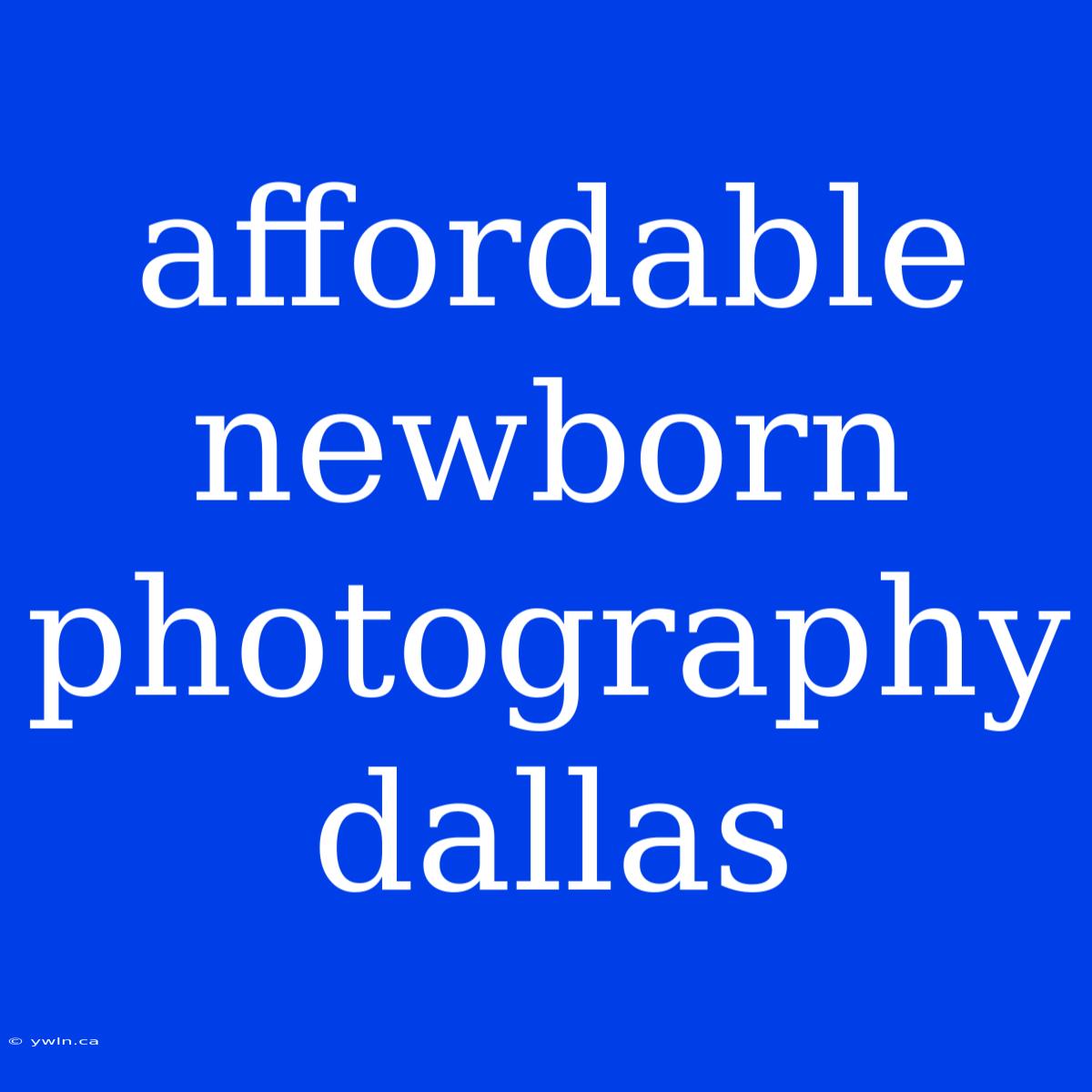 Affordable Newborn Photography Dallas