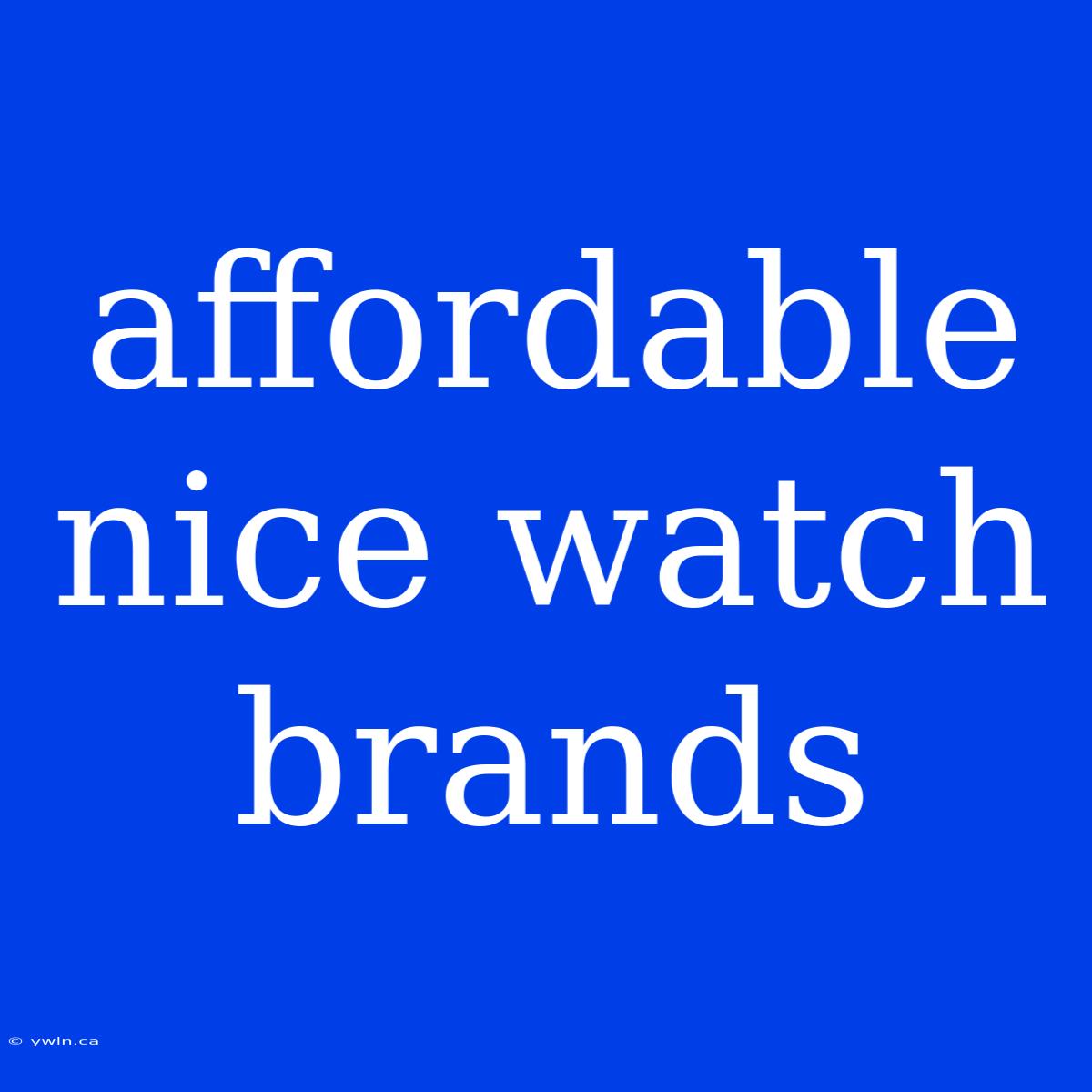 Affordable Nice Watch Brands