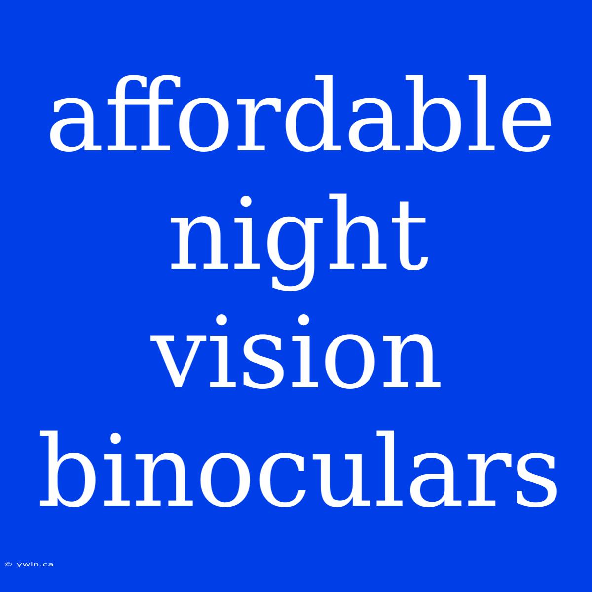 Affordable Night Vision Binoculars