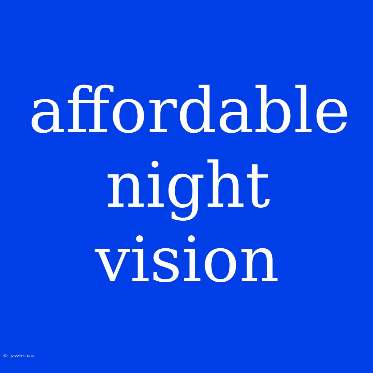 Affordable Night Vision