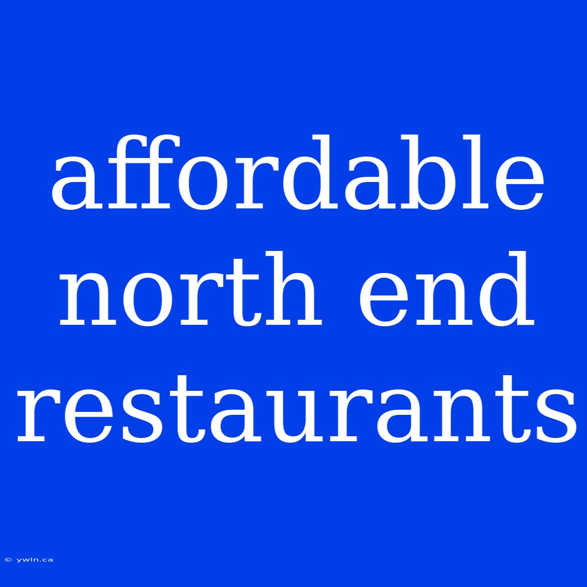 Affordable North End Restaurants