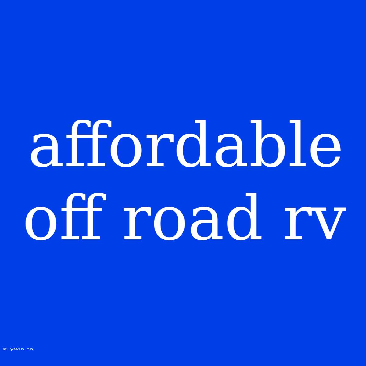 Affordable Off Road Rv