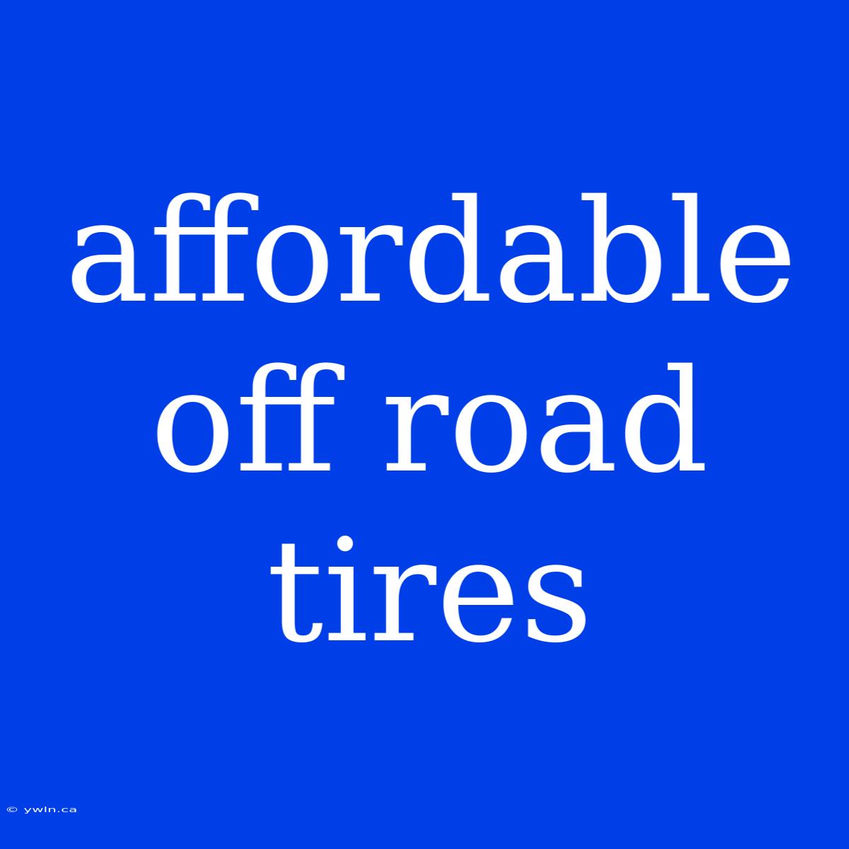 Affordable Off Road Tires