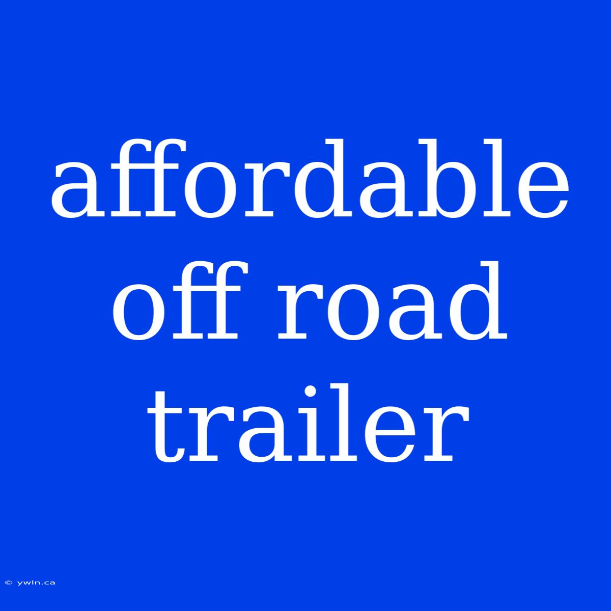 Affordable Off Road Trailer