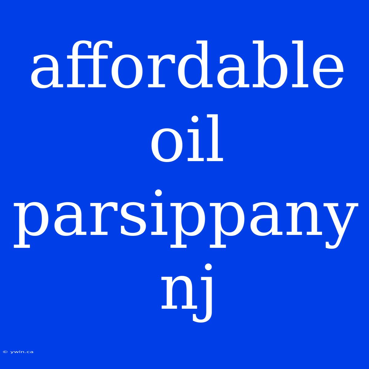 Affordable Oil Parsippany Nj