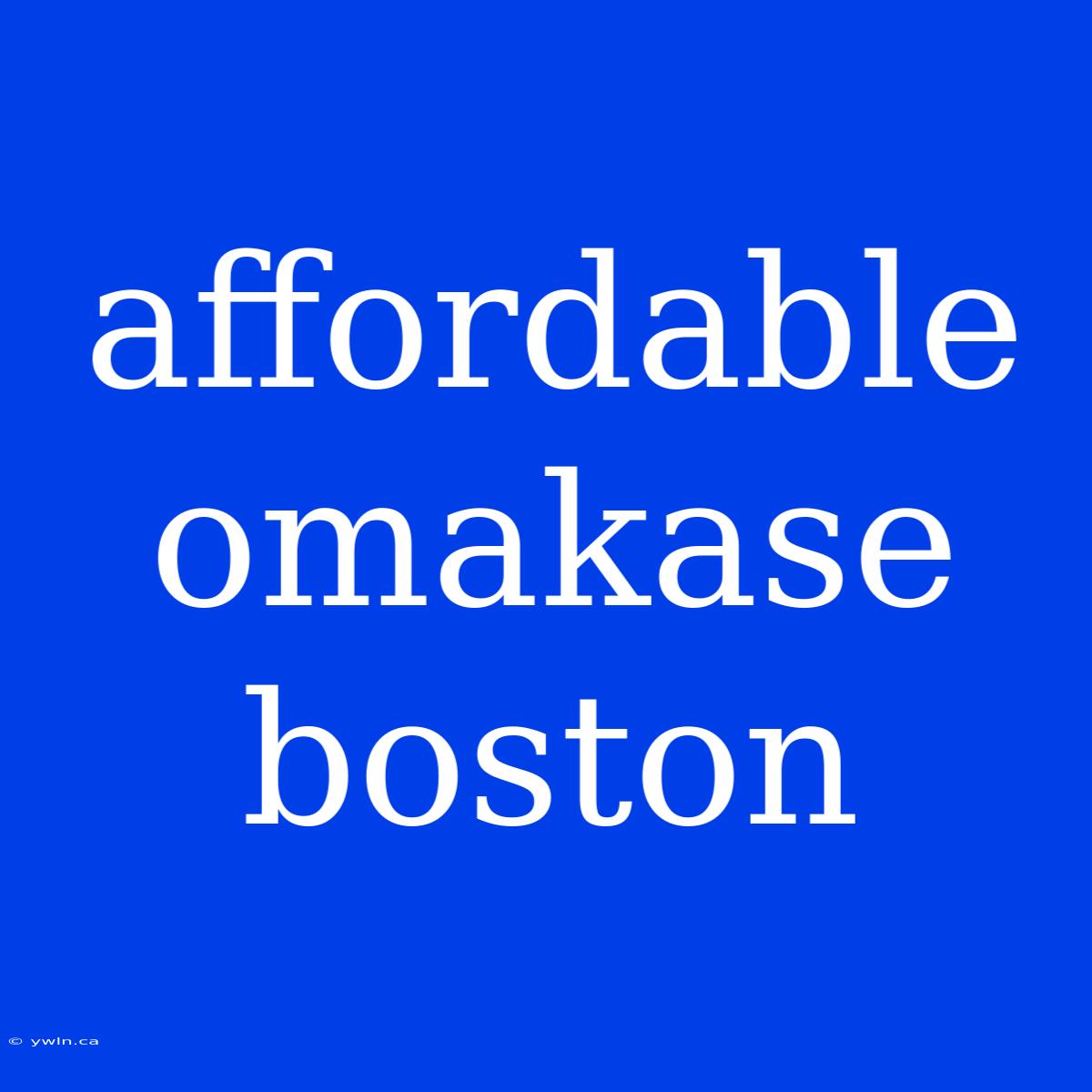 Affordable Omakase Boston