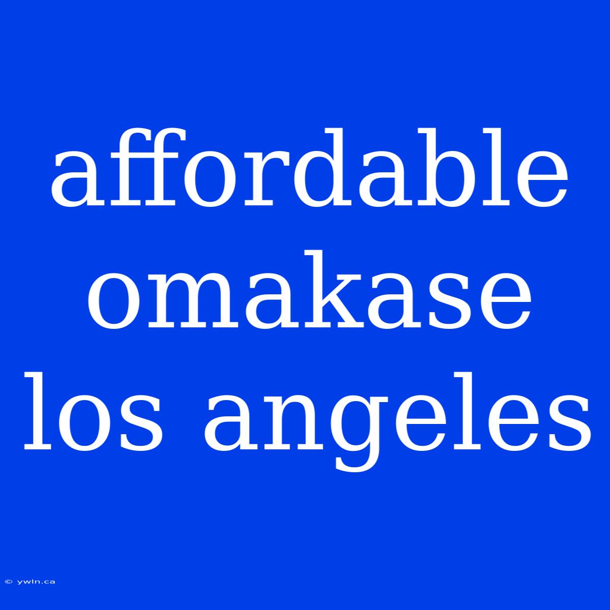 Affordable Omakase Los Angeles