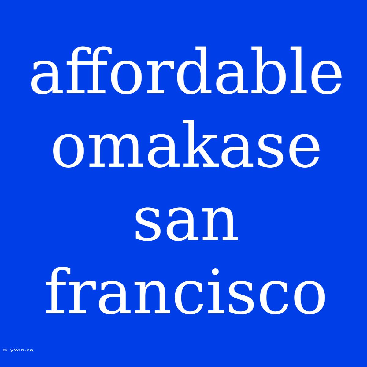 Affordable Omakase San Francisco