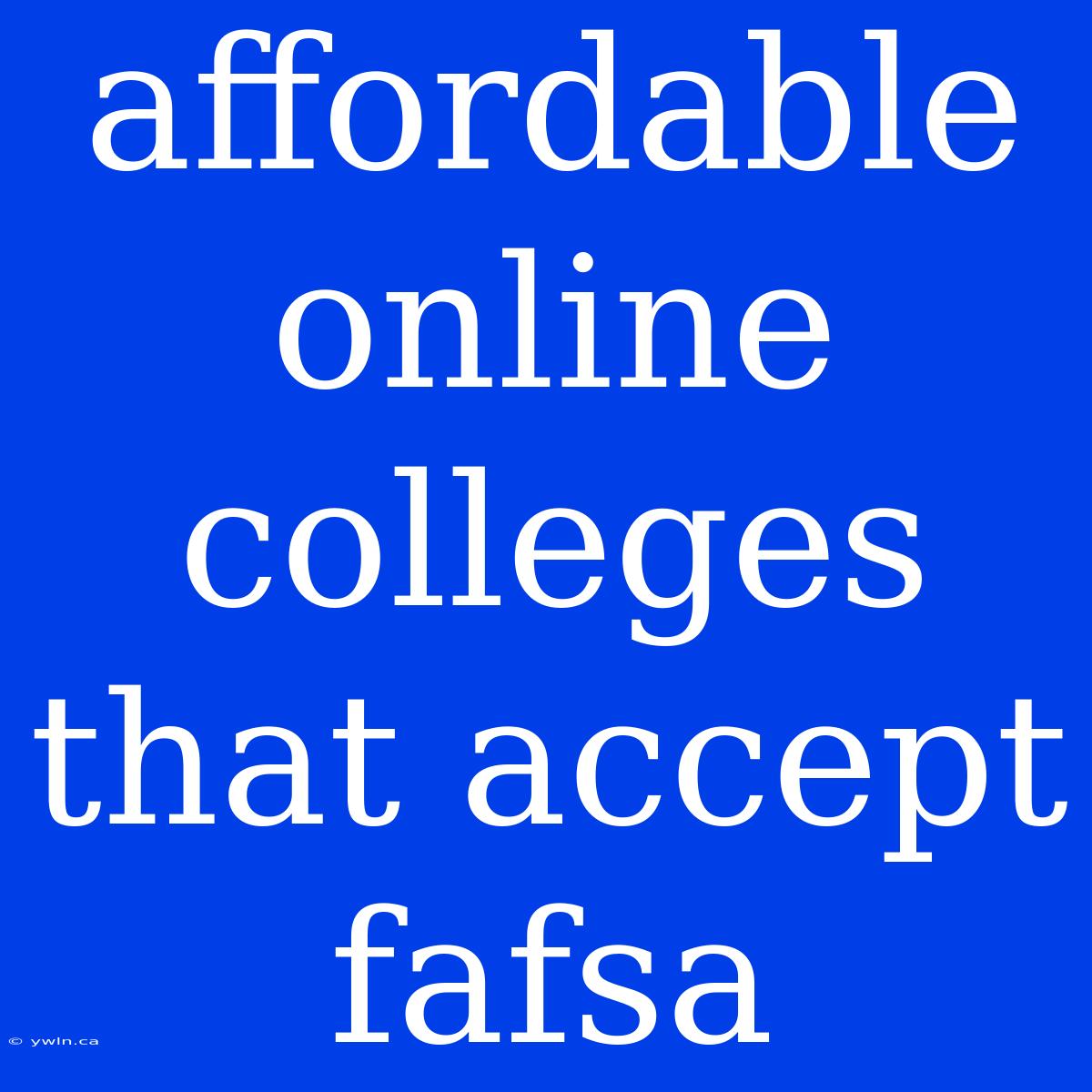 Affordable Online Colleges That Accept Fafsa