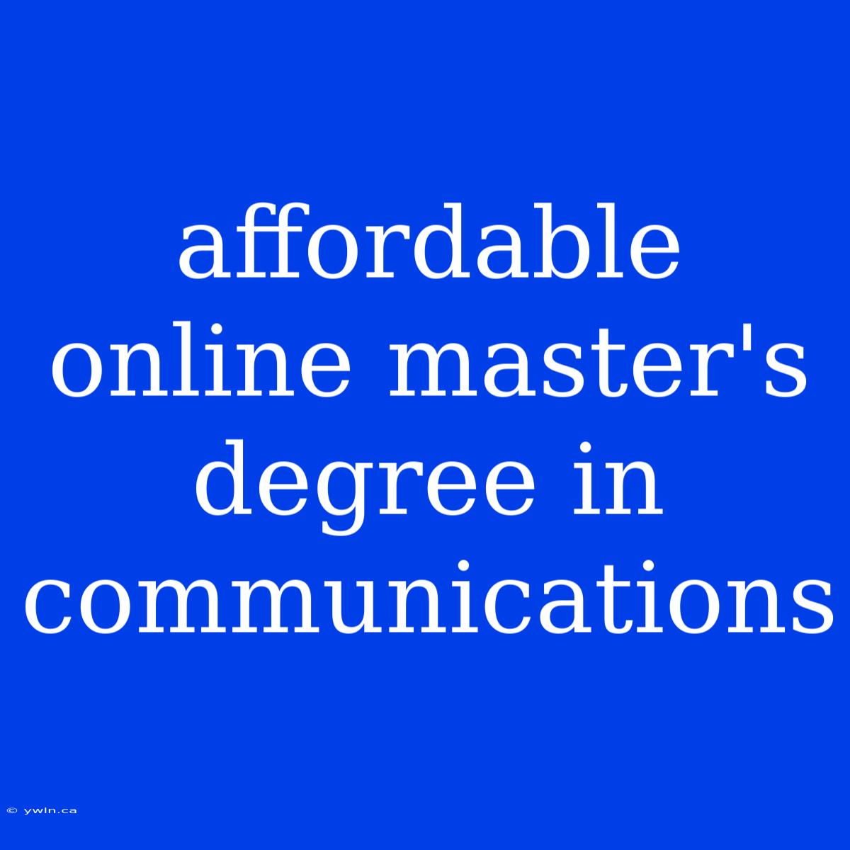 Affordable Online Master's Degree In Communications