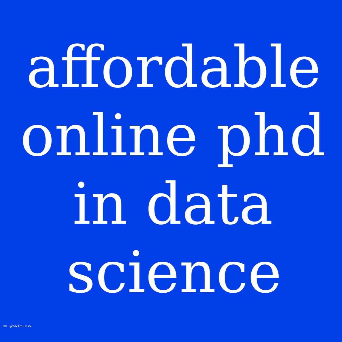 Affordable Online Phd In Data Science